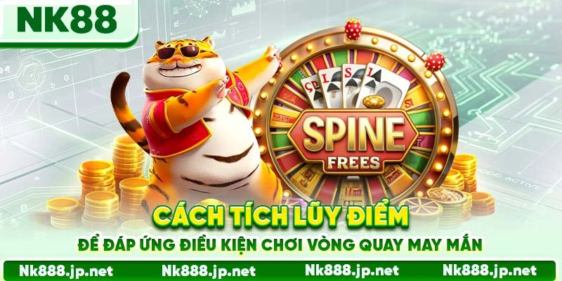 Cách tích lũy điểm để đáp ứng điều kiện chơi vòng quay may mắn