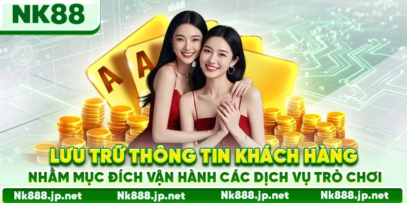 Lưu trữ thông tin khách hàng nhằm mục đích vận hành các dịch vụ trò chơi
