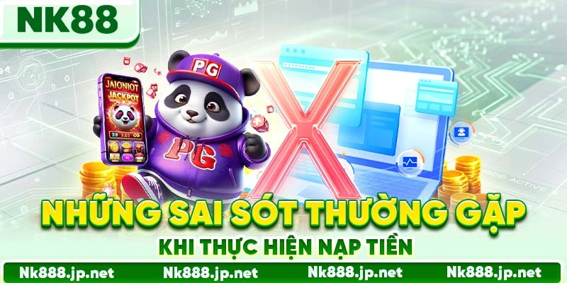Những sai sót thường gặp khi thực hiện nạp tiền
