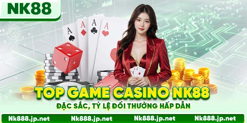Top game casino Nk88 đặc sắc, tỷ lệ đổi thưởng hấp dẫn