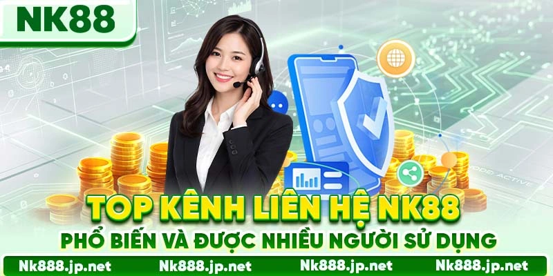 Top kênh liên hệ Nk88 phổ biến và được nhiều người sử dụng